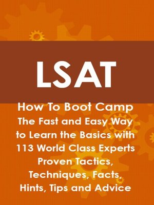 cover image of LSAT How To Boot Camp: The Fast and Easy Way to Learn the Basics with 113 World Class Experts Proven Tactics, Techniques, Facts, Hints, Tips and Advice